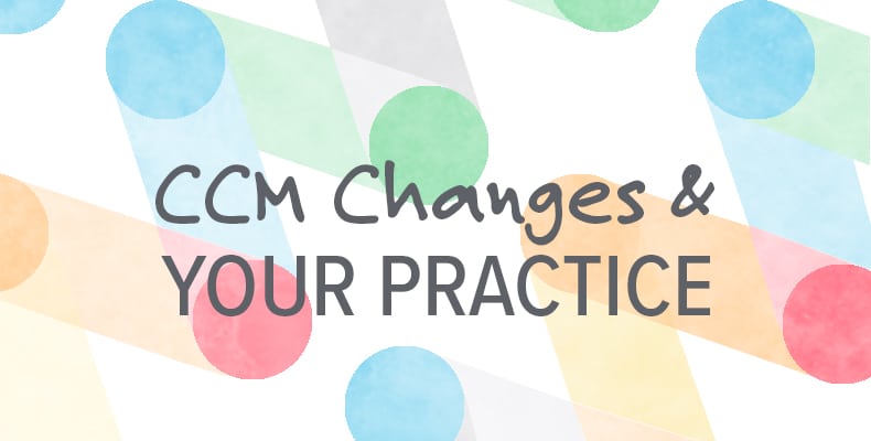 CCM Changes and Your Practice