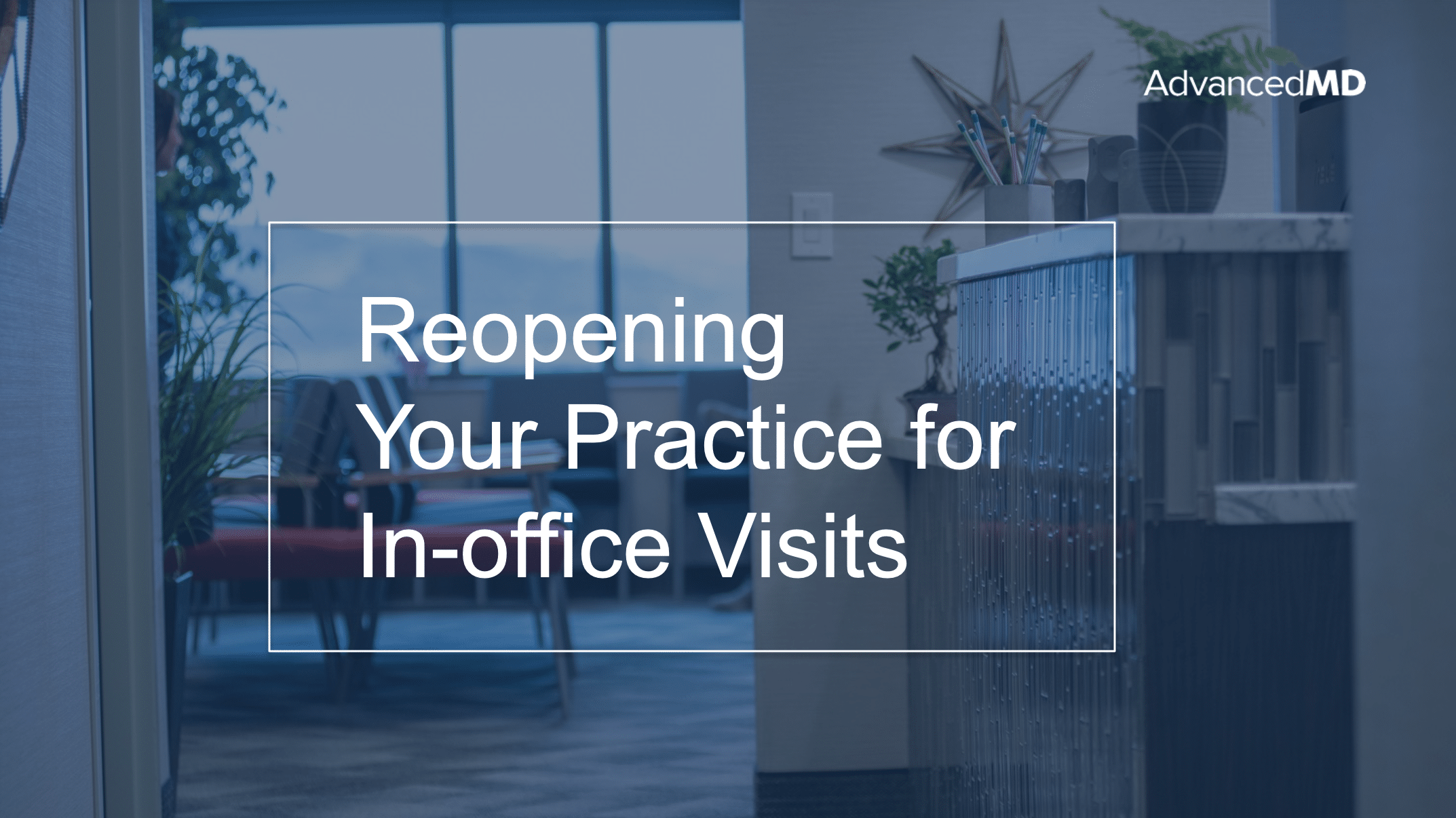 Reopening Your Practice for In-office Visits | AdvancedMD