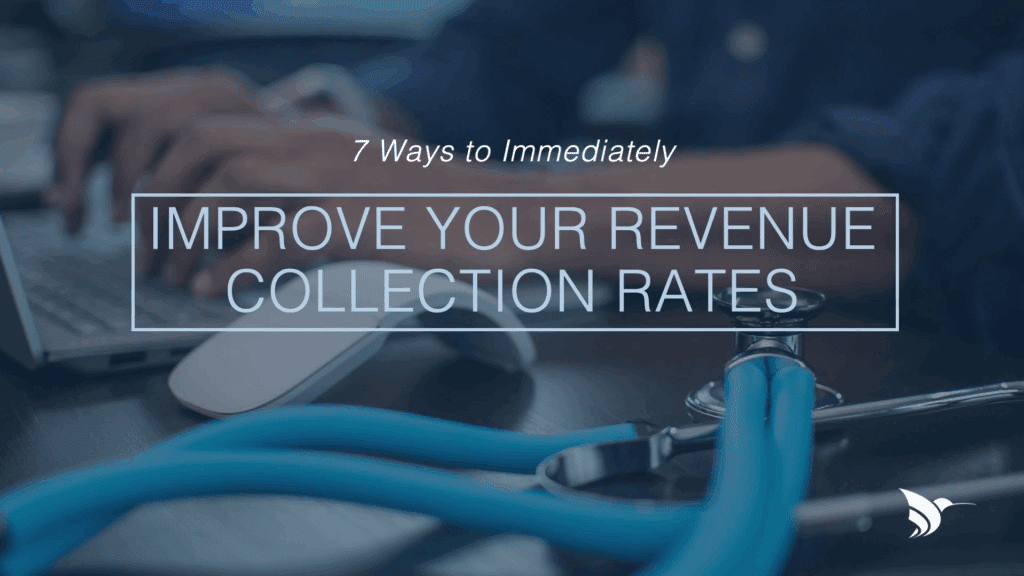 7 Ways to Immediately Improve Your Revenue Collection Rates