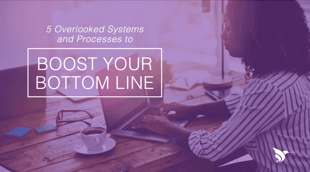 5 Overlooked Systems and Processes to Boost Your Bottom Line